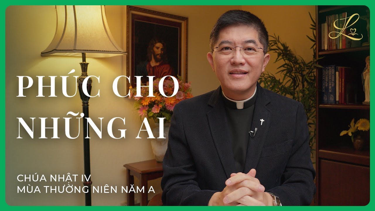 PHÚC CHO NHỮNG AI - Chúa Nhật IV Mùa Thường Niên A | Lm. Đaminh Giuse Nguyễn Thiết Thắng, SDD