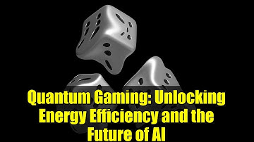 Quantum Gaming: Unlocking Energy Efficiency and the Future of AI