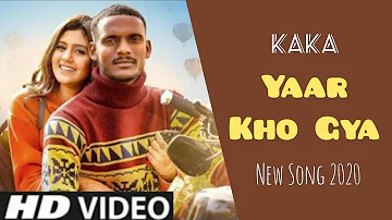 Yaar Kho Gya - Kaka Punjabi Song Official Video New Punjabi Songs 2020 Latest Punjabi Song