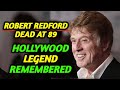 Robert Redford Dead at 89 | Hollywood Legend, Director &amp; Environmentalist Remembered