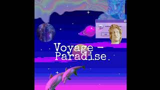 Voyage - Paradise Slowed Down