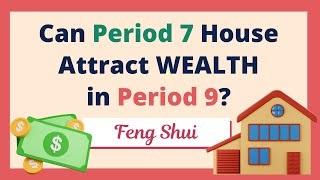 Can Period 7 House Attract Wealth In Period 9? Feng Shui Ysis