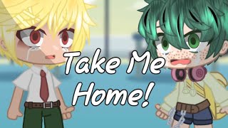 Take me home! | Re-upload | Read desc | Gcmv | BkDk? | Sad |