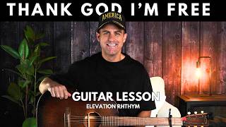 Elevation Rhythm || Thank God I'm Free || Acoustic Guitar Lesson with Chords, Lyrics, & Strumming!