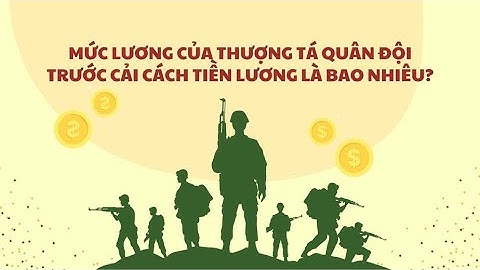 Mức lương của Thượng tá Quân đội trước cải cách tiền lương là bao nhiêu? | Báo Lao Động