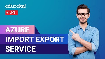 Azure Import Export Service in 60 Minutes |  Azure Tutorial for Beginners | Edureka | Azure  Live