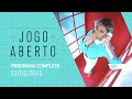 JOGO ABERTO - 12/02/2021 - PROGRAMA COMPLETO
