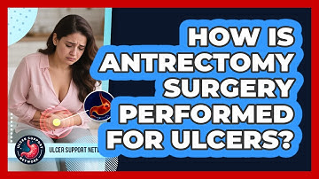 How Is Antrectomy Surgery Performed For Ulcers? - Ulcer Support Network
