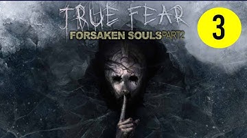 True Fear: Forsaken Souls Part 2 - PART 3