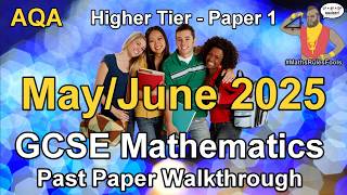 AQA GCSE Maths May / June 2025 Paper 1 Higher Tier Past Paper Walkthrough