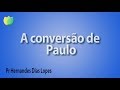 A conversão de Paulo - Pr Hernandes Dias Lopes