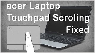 [SOLVED] Acer Laptops Touchpad Scroling not working