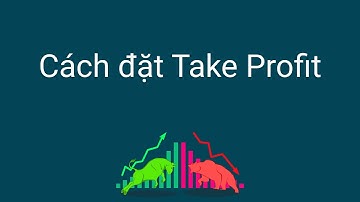 Đầu Tư Forex | Take Profit là gì - Hướng dẫn cách đặt Take Profit trên MT4, MT5