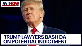 Trump arrest: Donald Trump lawyers bash NYC DA on potential indictment | LiveNOW from FOX