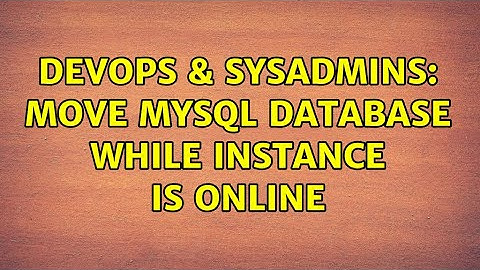DevOps & SysAdmins: Move MySQL database while instance is online (2 Solutions!!)
