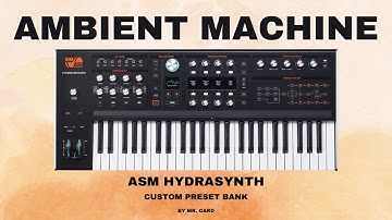 ASM Hydrasynth – Ambient Machine [SOUNDSET] | Custom Presets [Synthesizer Demo]