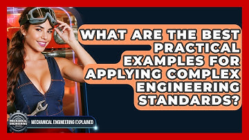 What Are The Best Practical Examples For Applying Complex Engineering Standards?