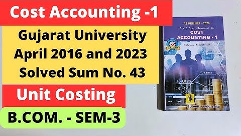 Unit Costing Cost Accounting 1 B.Com SEM 3 NEP 2020 Gujarat university 2016,  2023 Solved Sum No.43