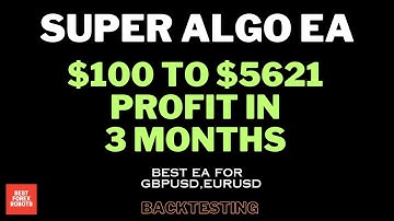 Super Algo EA Forex MT4 Robot $100 To $5621 Profit In 3 Months | Best forex robots