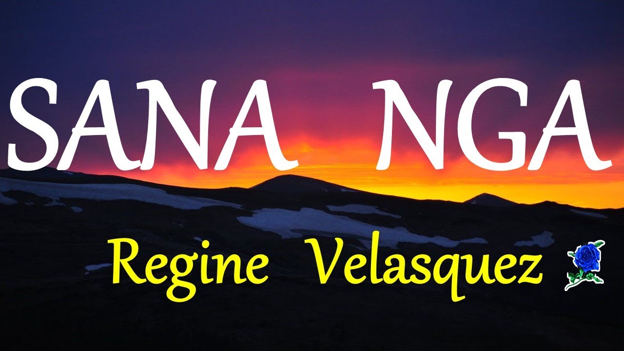 SANA NGA - REGINE VELASQUEZ lyrics