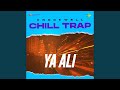 Ya ali  chill trap