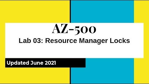 AZ 500 Azure Security Technologies Lab 03: Resource Manager Locks (updated June 2021) Hands on Lab