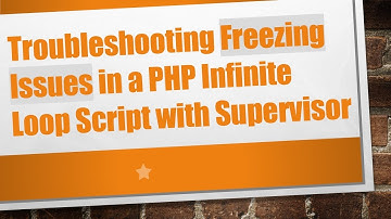 Troubleshooting Freezing Issues in a PHP Infinite Loop Script with Supervisor