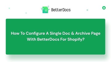 How To Configure A Single Doc & Archive Page With BetterDocs For Shopify?