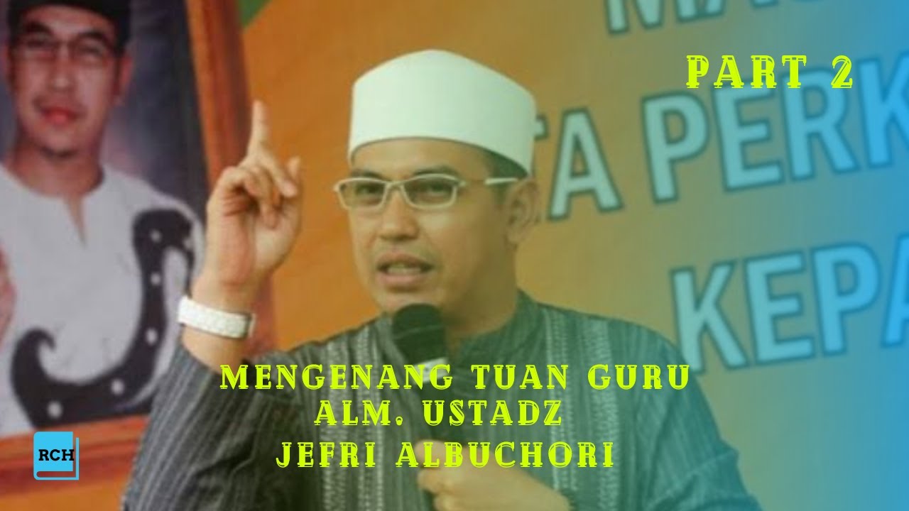 CERAMAH YANG MENYENTUH HATI Part 2 || Mengenang Wafatnya TUAN GURU ALM. UST. JEFRI ALBUCHORI ( UJE )
