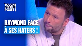 Raymond face à ses haters !