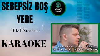 Bilal SONSES - Sebepsiz Boş Yere - Karaoke Resimi