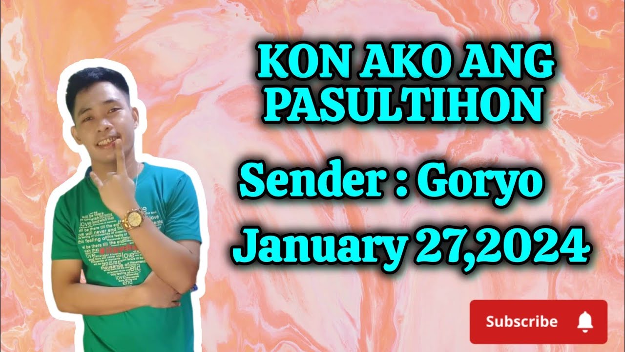 kon ako ang pasultihon January 27,2024 sender Goryo
