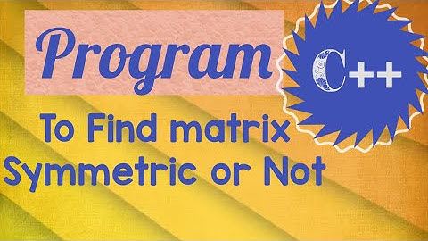 Program to find matrix symmetric or Not in c++// programming in c++// c++ tutorials//learn it