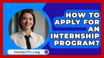 How To Apply For An Internship Program? - CountyOffice.org