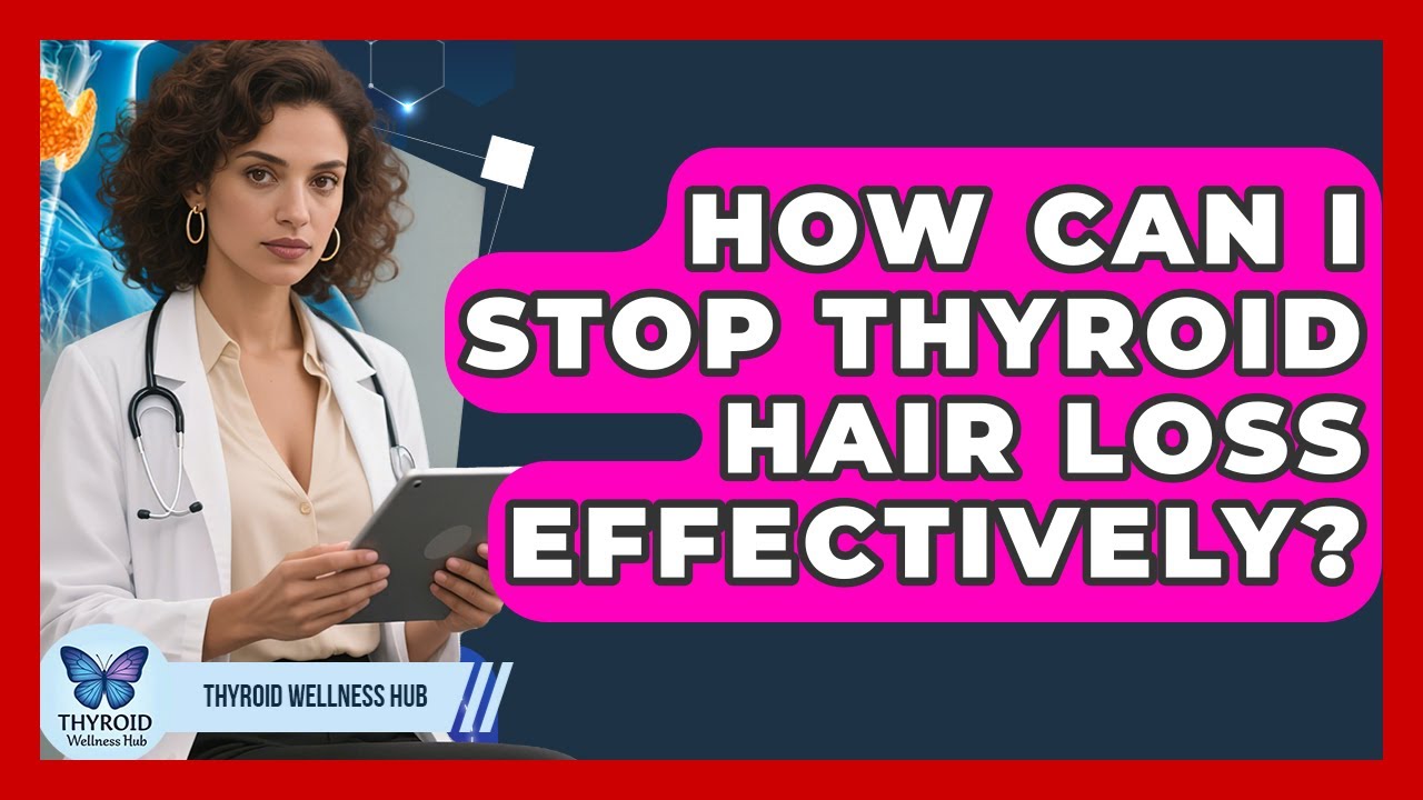 How Can I Stop Thyroid Hair Loss Effectively? - Thyroid Wellness Hub ...