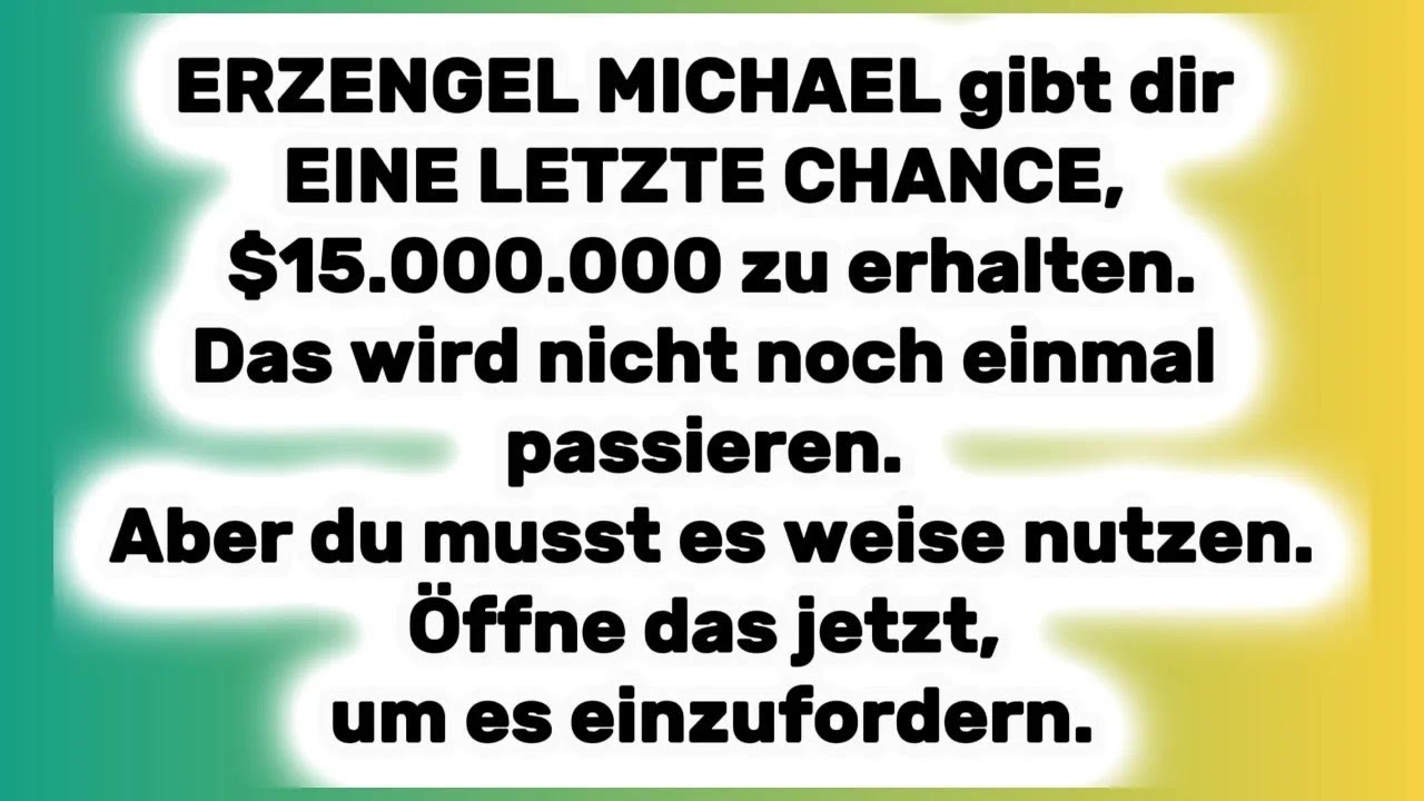 Dein $15 Millionen Segen läuft heute Nacht ab  ERZENGEL MICHAELS DRINGENDE NACHRICHT