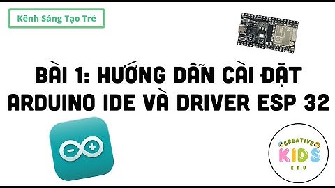 Bài 1: Cài đặt Arduino IDE và ESP32 || Creative Kids Edu