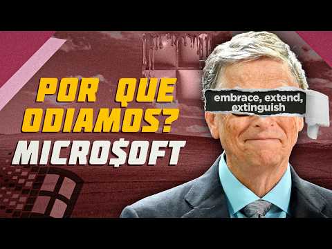 Por que odiamos? Ep 6: Microsoft