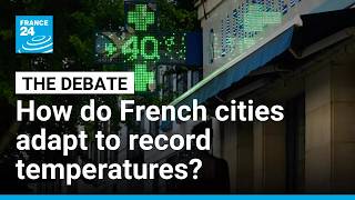 Not built for the heat: How do French cities adapt to record temperatures? • FRANCE 24 English