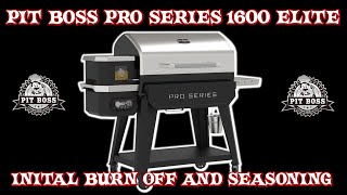 Pit Boss Pro Series 1600 Elite Initial Burn Off And Seasoning | Pit Boss 1600