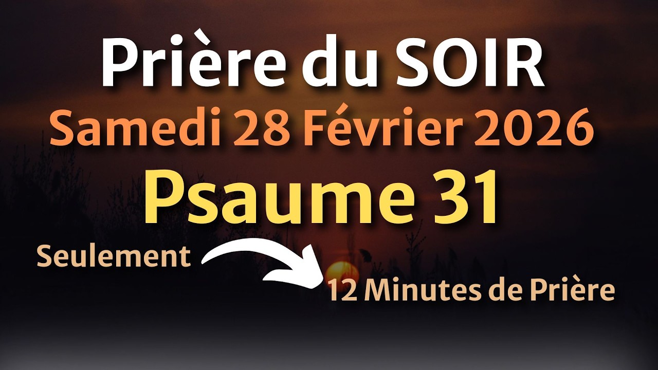 PRIÈRE du SOIR - Samedi 28 Février 2026 - Évangile et Psaume du Jour - Prière de sagesse