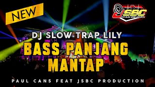 SLOW TRAP - DJ LILY TRAP SLOW BASS PANJANG GLERR TERBARU 2022