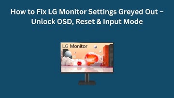 How to Fix LG Monitor Settings Greyed Out – Unlock OSD, Reset & Input Mode
