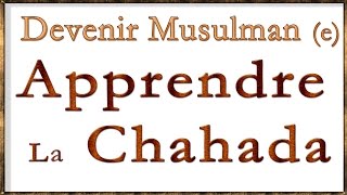 Comment devenir Musulman (e) Apprendre la chahada en arabe achadou ala ilaha illa allah