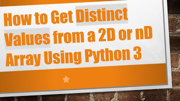 How to Get Distinct Values from a 2D or nD Array Using Python 3