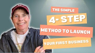 The Simple 4-Step Method to Launch Your First Business!
