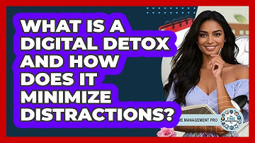 What Is A Digital Detox And How Does It Minimize Distractions? - The Time Management Pro