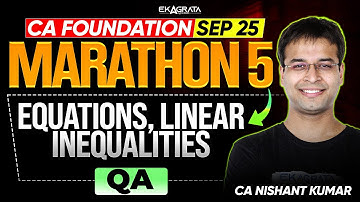 CA Foundation Maths Equations, Linear Inequalities  Maths Marathon 5 Sep 25 Exam CA Nishant Kumar
