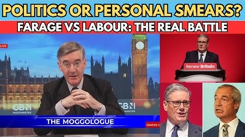 Labour Is Suffering From ‘Farage Derangement Syndrome,’ Says Rees-Mogg