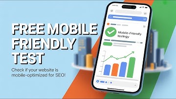 Free Mobile Friendly Test - Check If Your Website Is Mobile-Optimized for SEO!